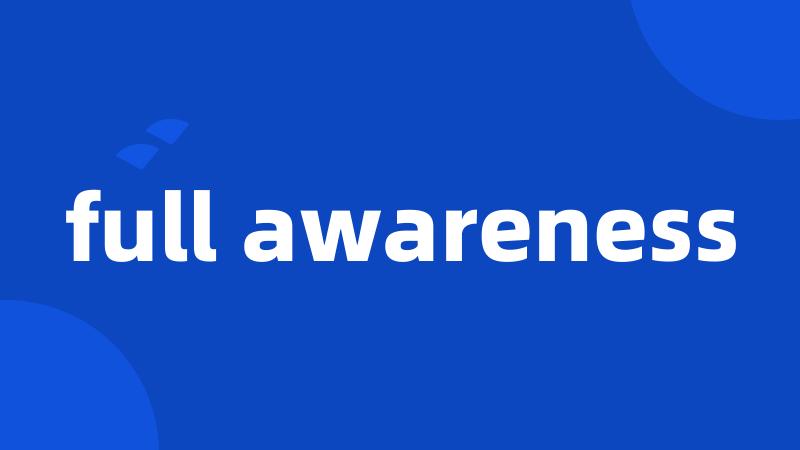 full awareness