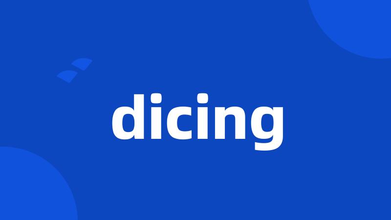 dicing