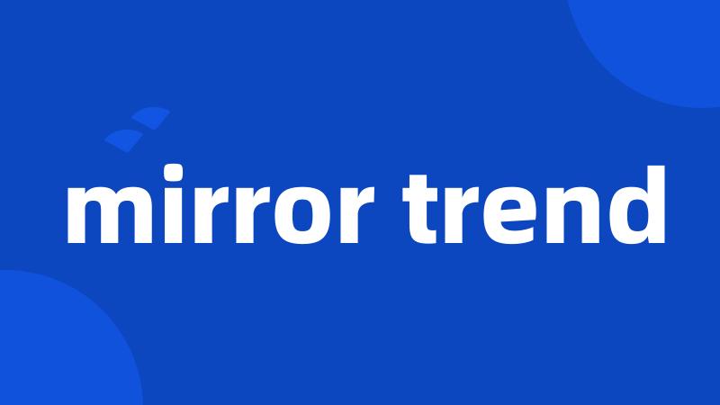 mirror trend