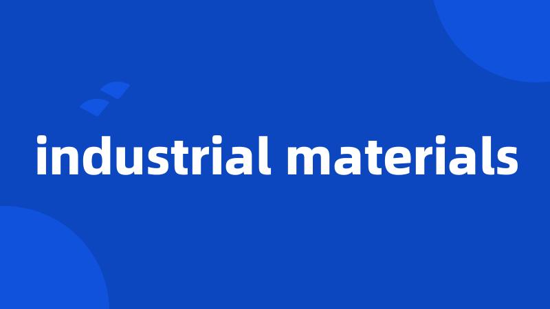 industrial materials