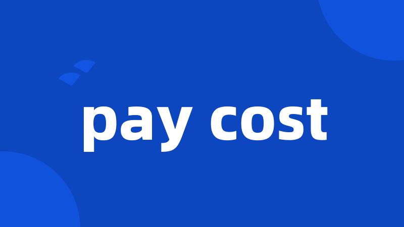 pay cost