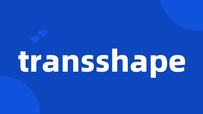 transshape