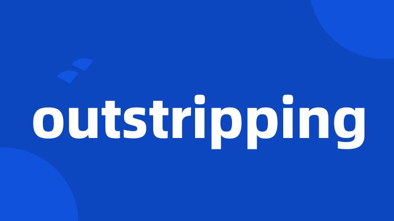 outstripping