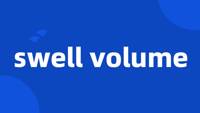 swell volume