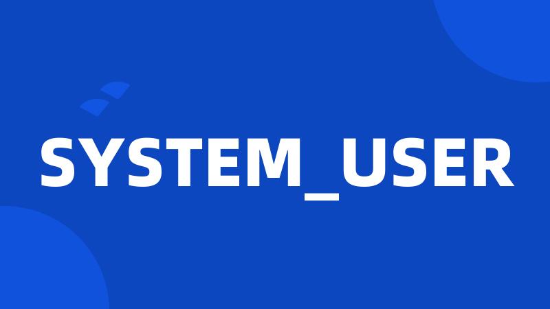 SYSTEM_USER