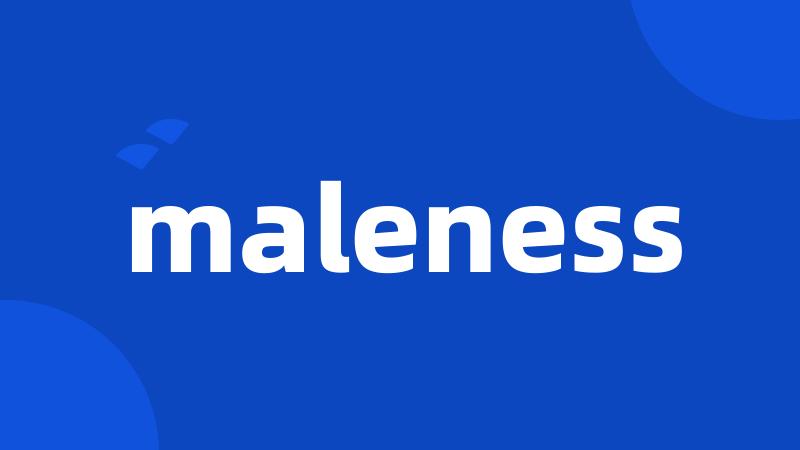 maleness