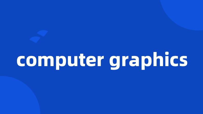 computer graphics