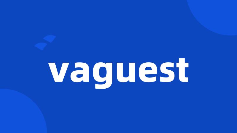 vaguest