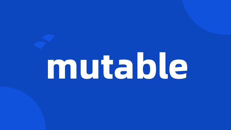 mutable