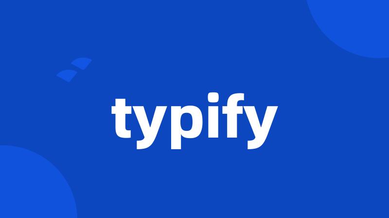 typify