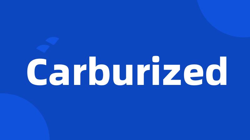 Carburized