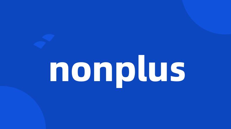 nonplus