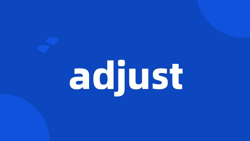 adjust