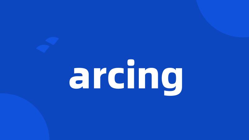 arcing