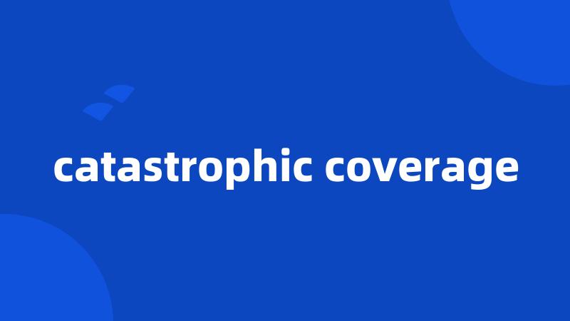 catastrophic coverage