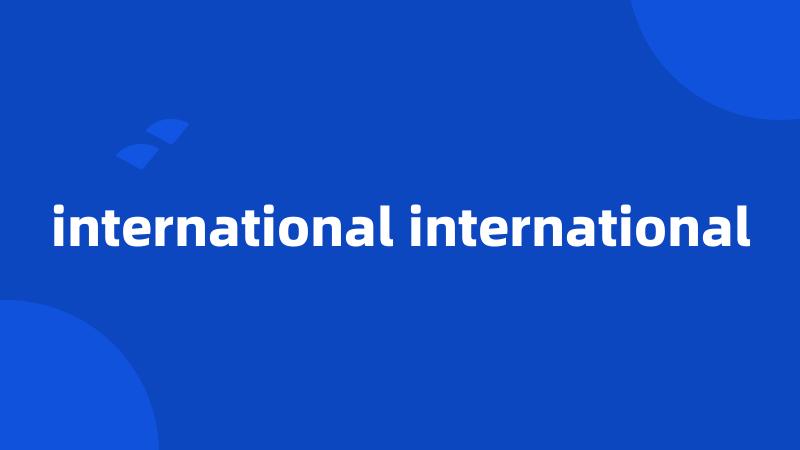international international