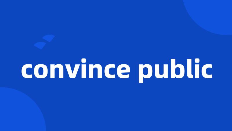 convince public