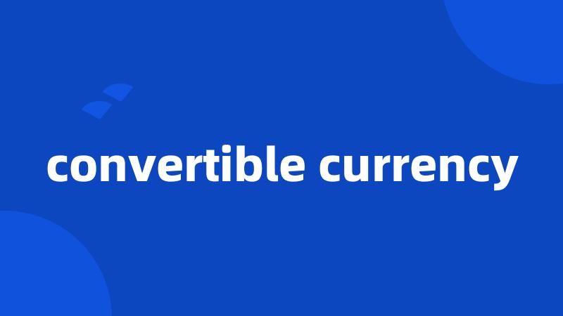 convertible currency