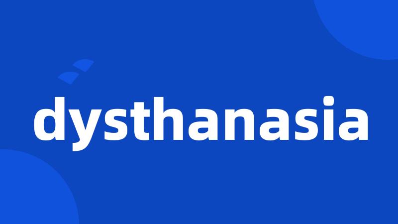 dysthanasia