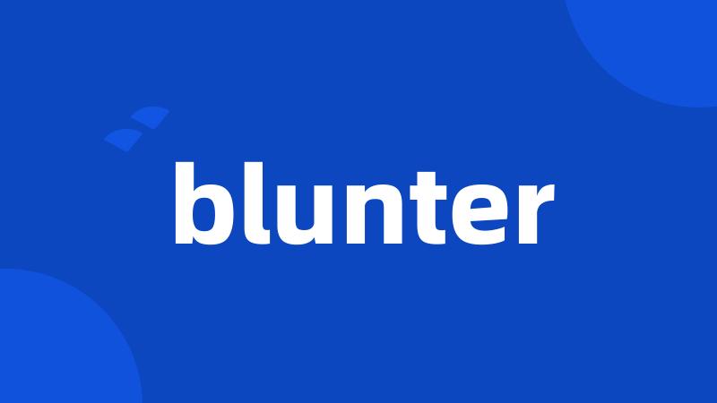 blunter