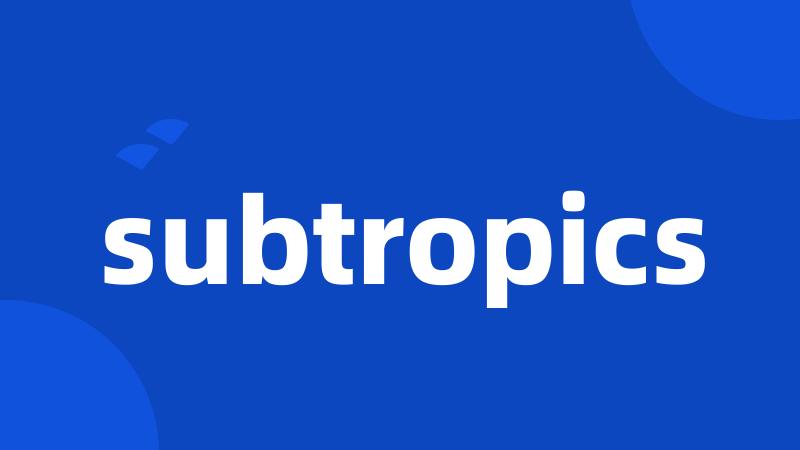 subtropics