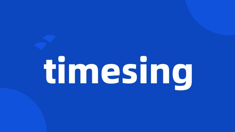 timesing