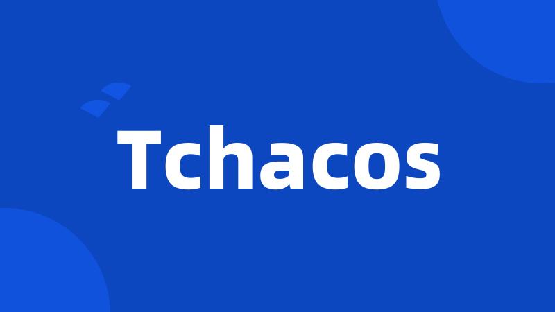 Tchacos