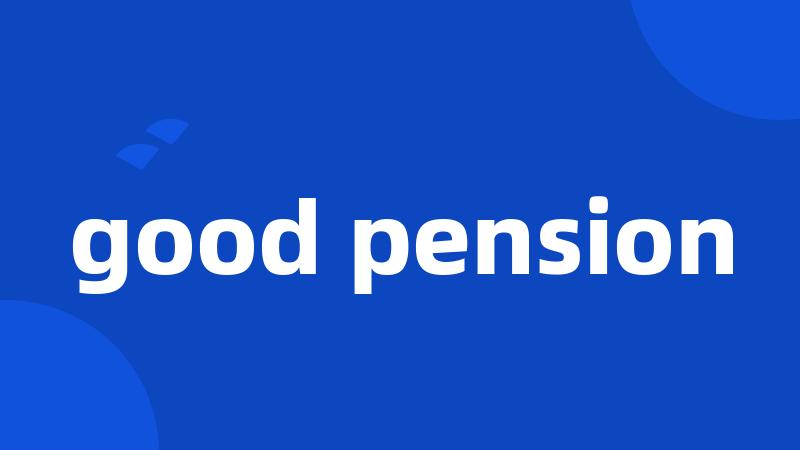 good pension