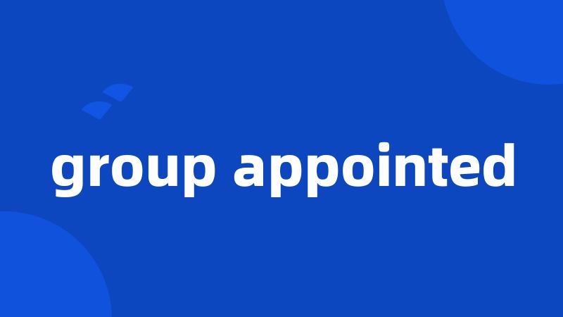 group appointed