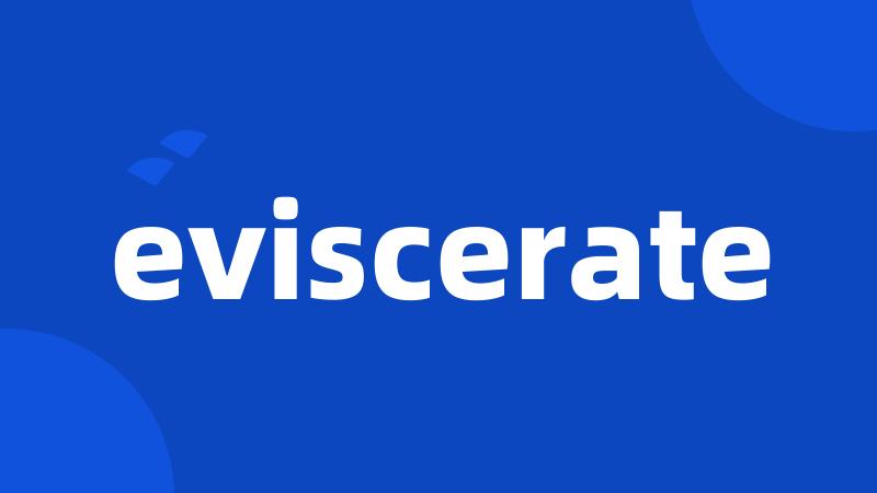 eviscerate