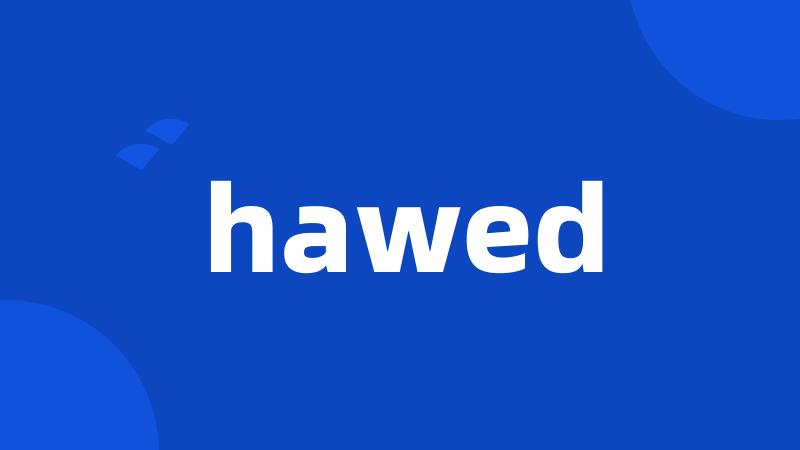 hawed