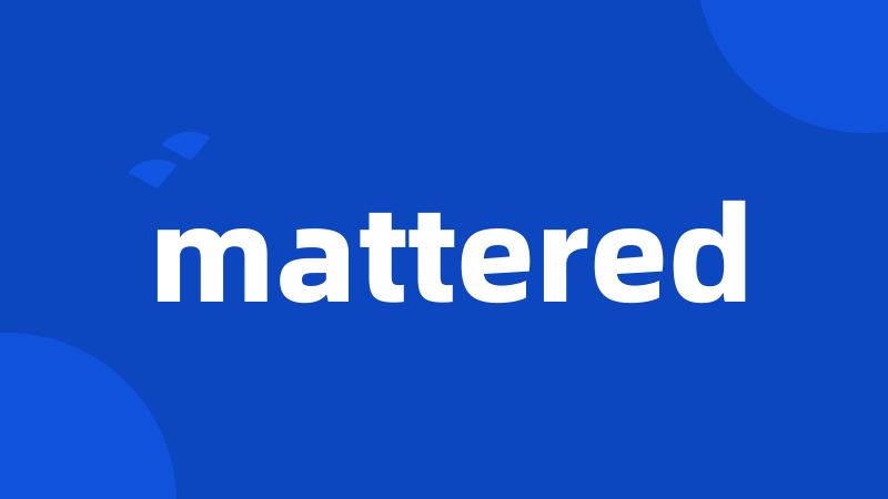 mattered