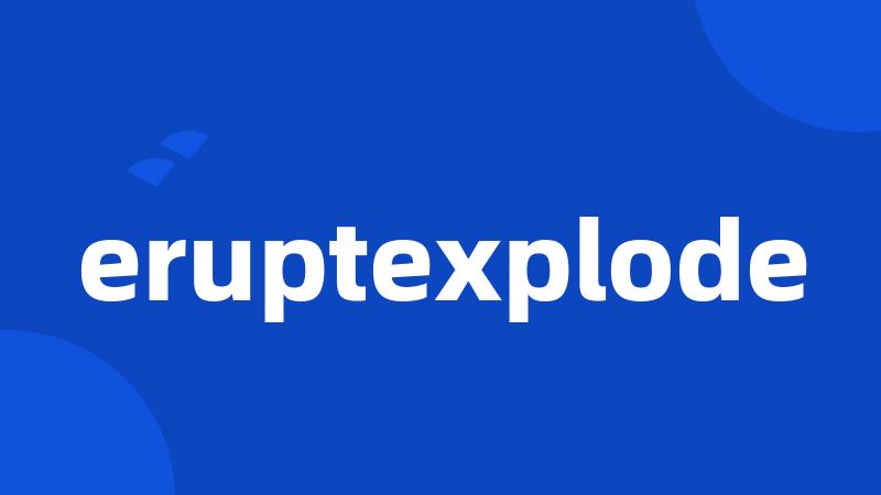 eruptexplode