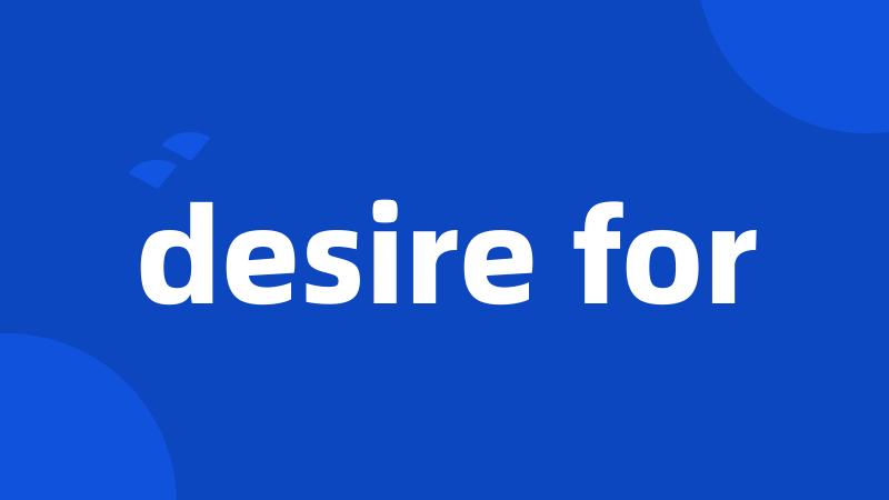 desire for