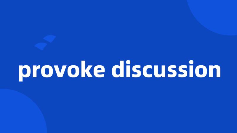 provoke discussion