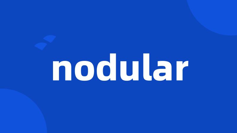 nodular