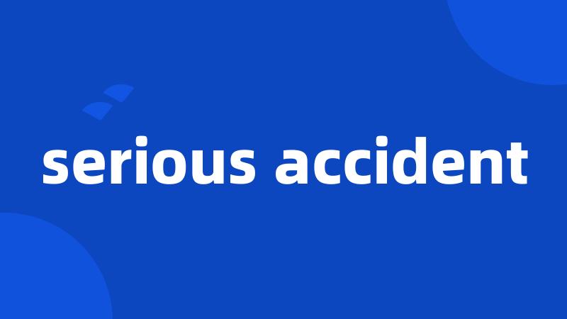 serious accident