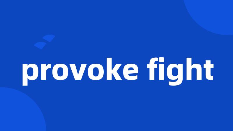provoke fight