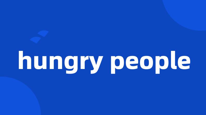 hungry people