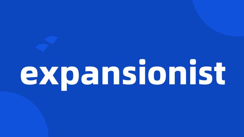 expansionist