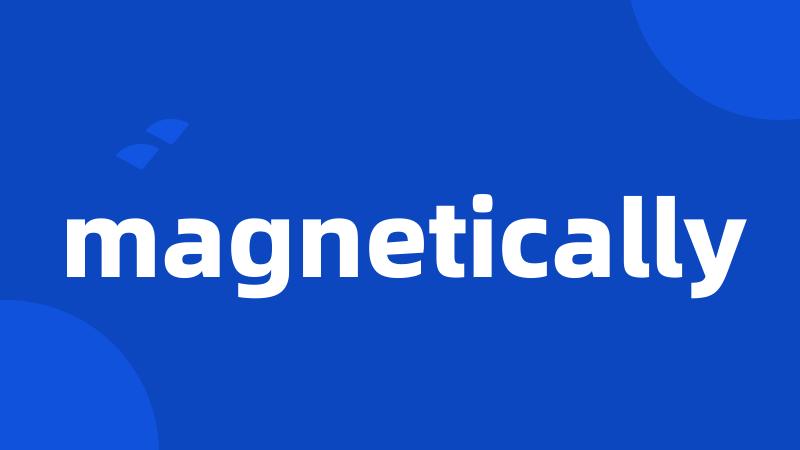 magnetically