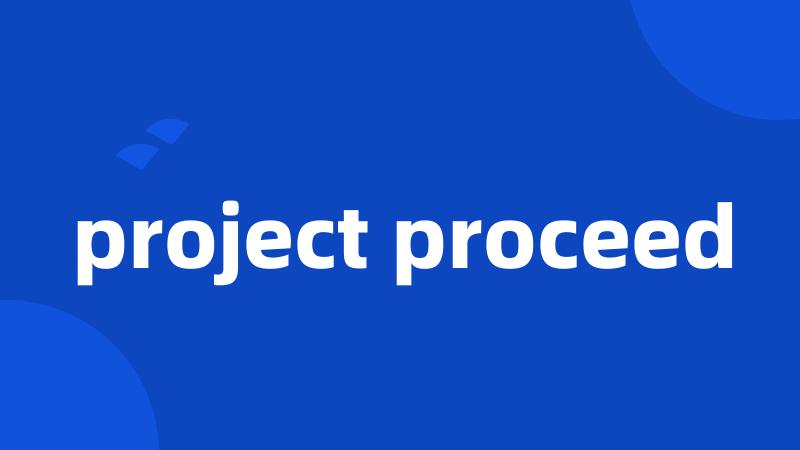 project proceed