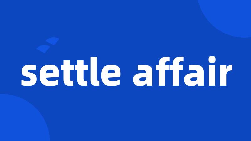 settle affair