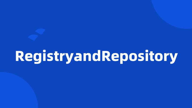 RegistryandRepository