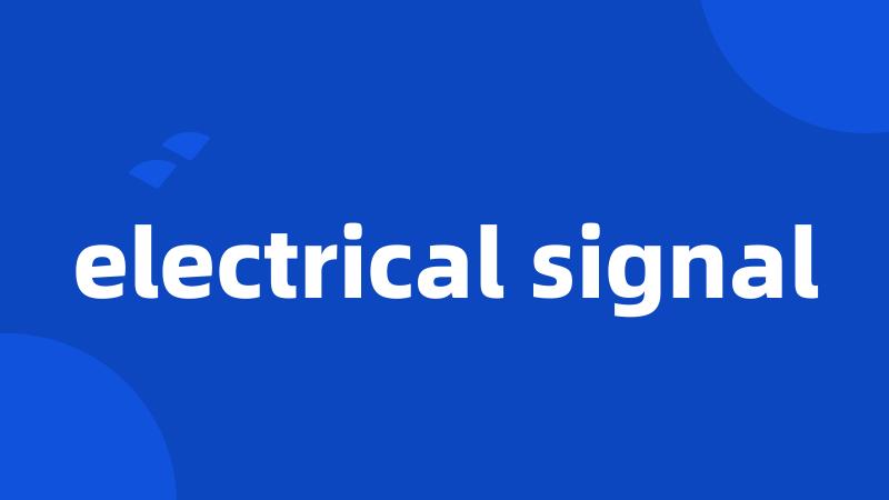 electrical signal