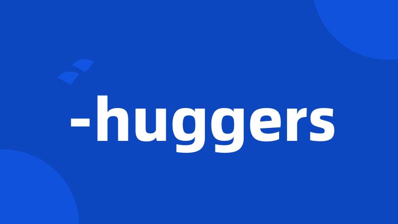 -huggers