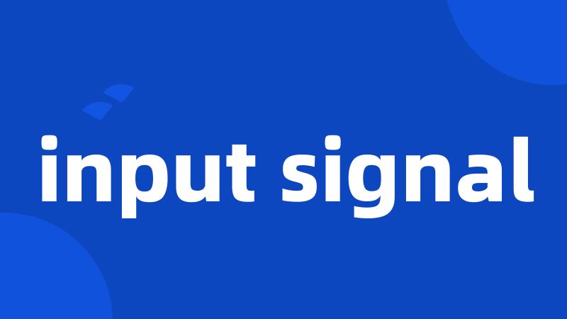 input signal