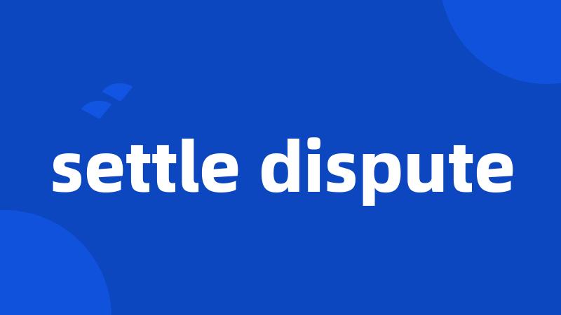 settle dispute