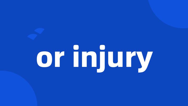 or injury