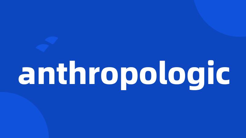 anthropologic